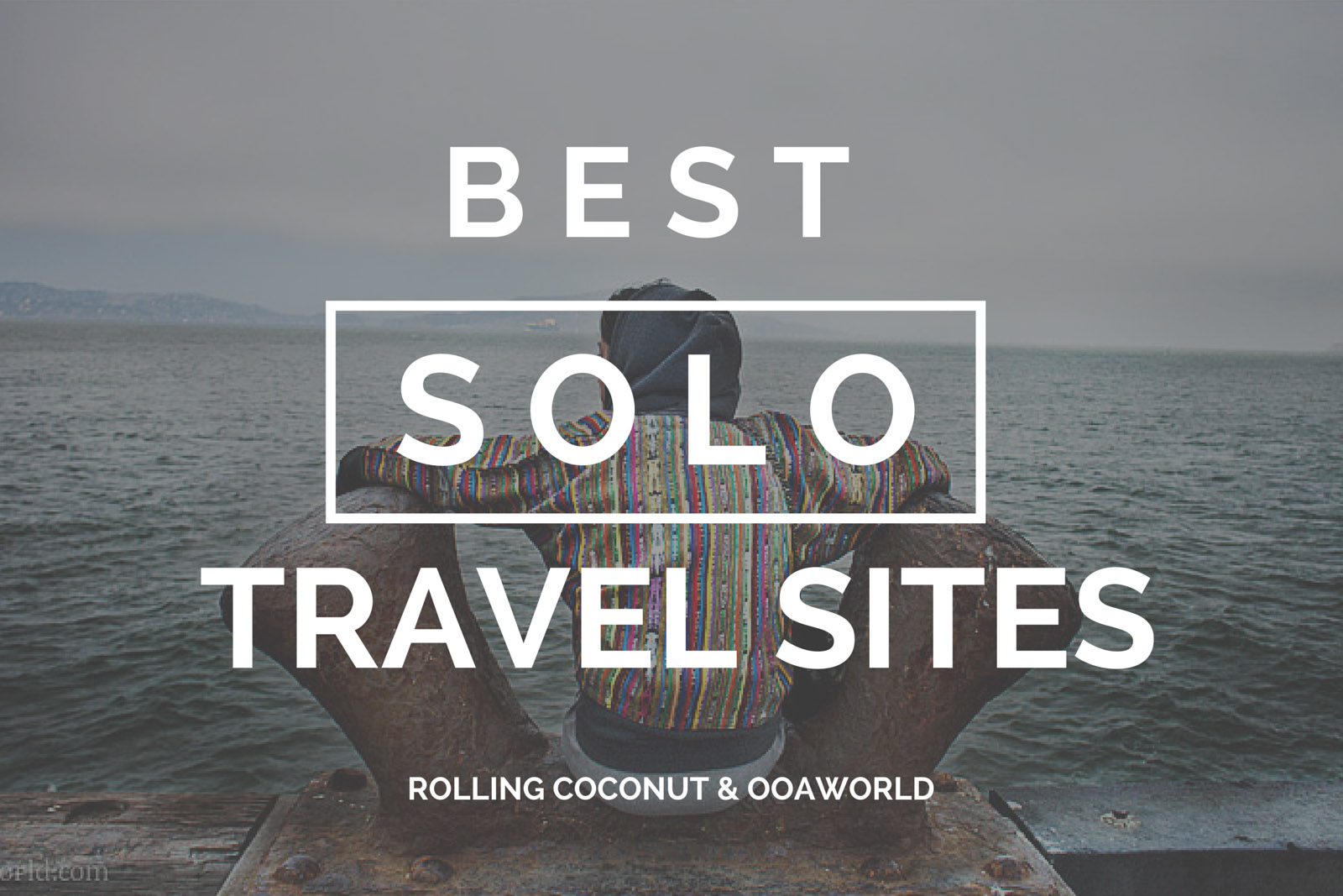 Best Solo Travel Sites OOAworld Photo Ooaworld